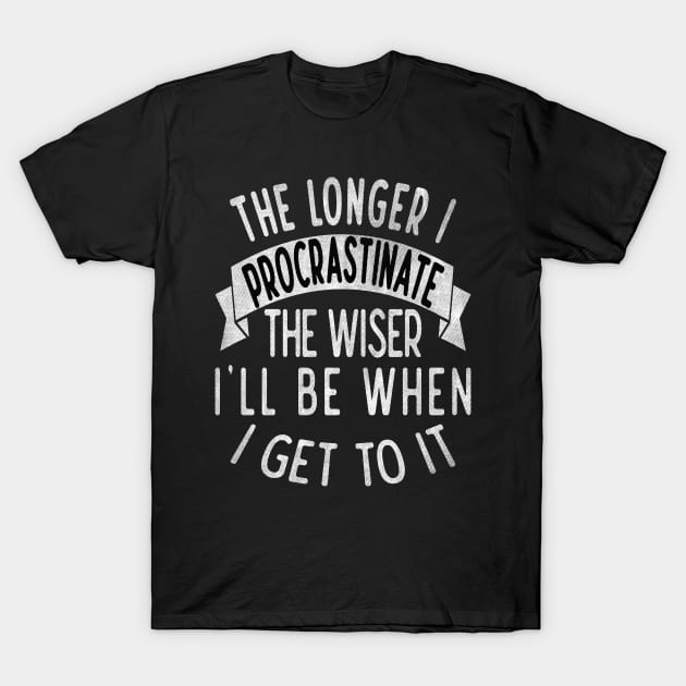 The longer I procrastinate, the wiser I'll when I get to it T-Shirt by Blended Designs